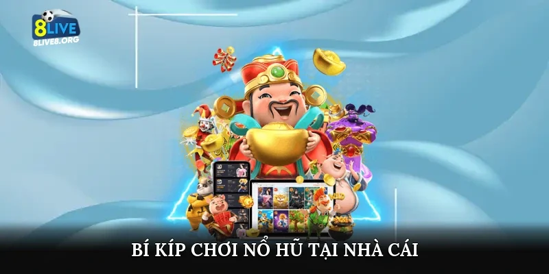 Bí kíp chơi nổ hũ tại nhà cái