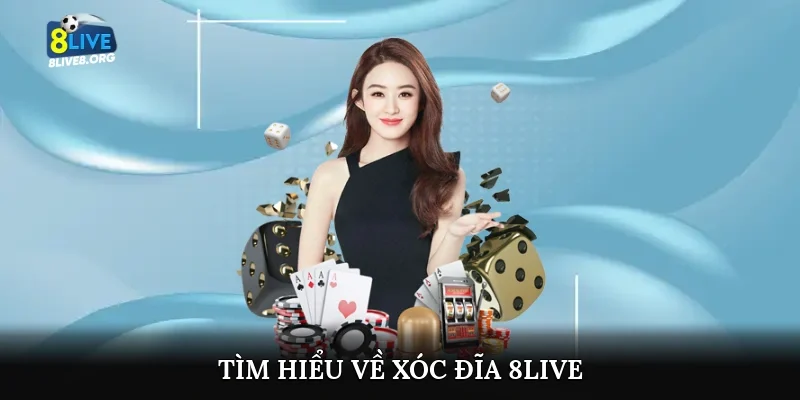 Tìm hiểu về xóc đĩa 8live